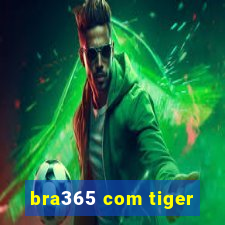 bra365 com tiger